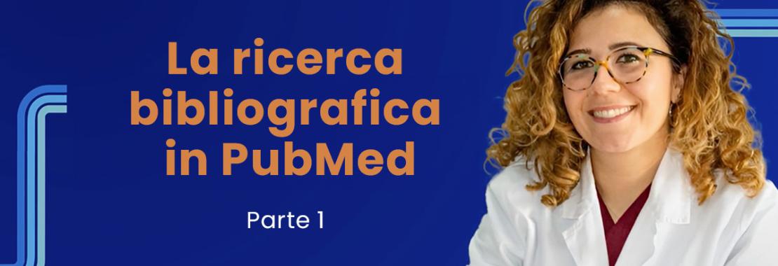 La ricerca bibliografica in PubMed - Parte 1